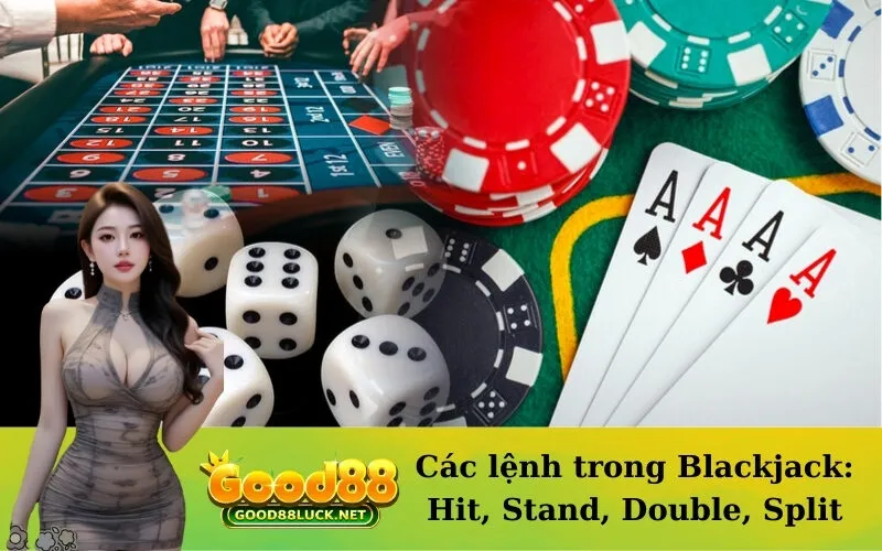Các lệnh trong Blackjack: Hit, Stand, Double, Split