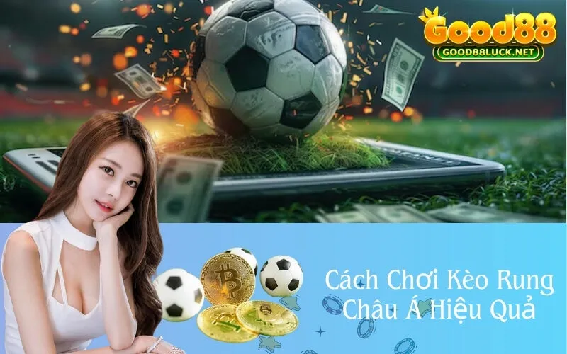 Cách Chơi Kèo Rung Châu Á Hiệu Quả