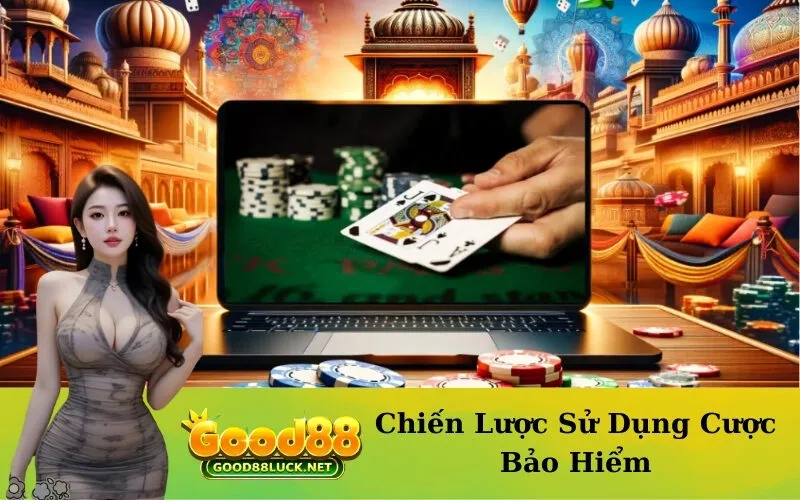 Chiến Lược Sử Dụng Cược Bảo Hiểm