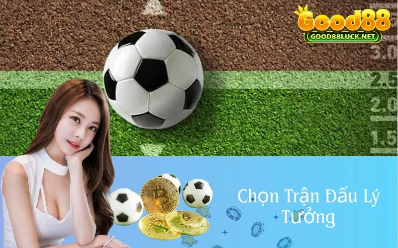 Chọn Trận Đấu Lý Tưởng