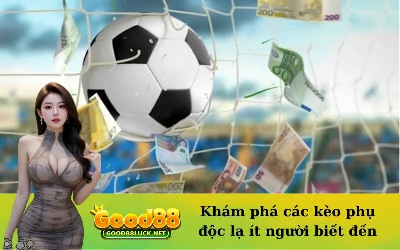 Khám phá các kèo phụ độc lạ ít người biết đến