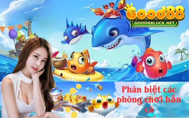 Phân biệt các phòng chơi bắn cá