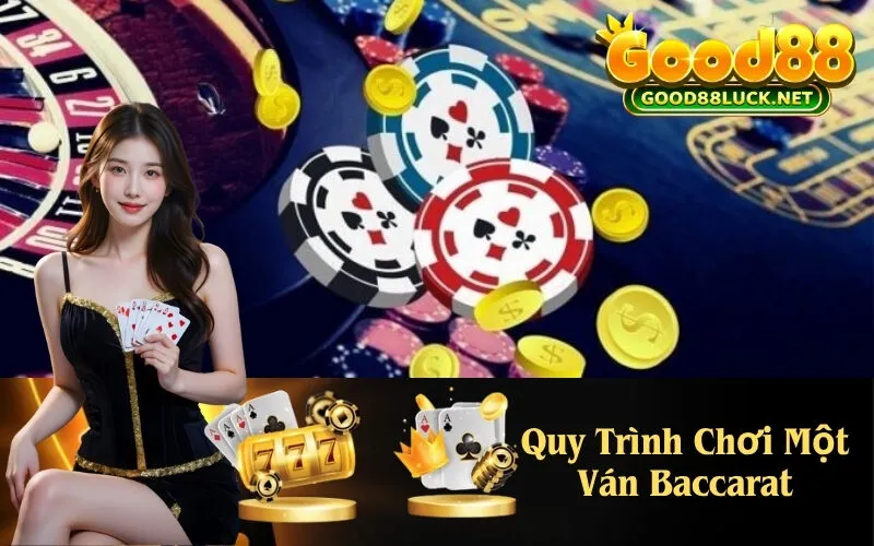 Quy Trình Chơi Một Ván Baccarat