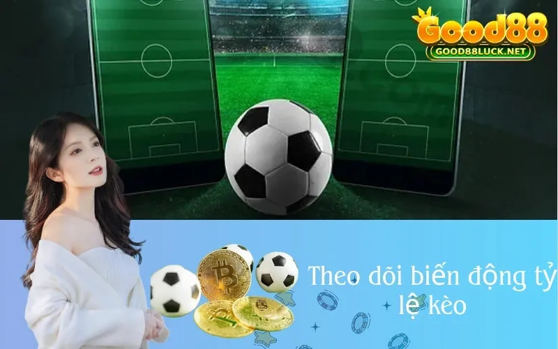 Theo dõi biến động tỷ lệ kèo