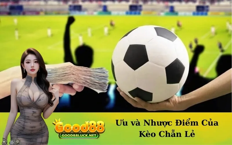 Ưu và Nhược Điểm Của Kèo Chẵn Lẻ