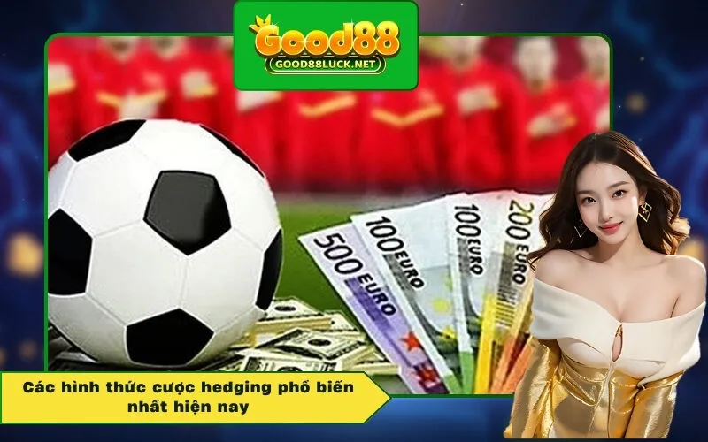 Các hình thức cược hedging phổ biến nhất hiện nay