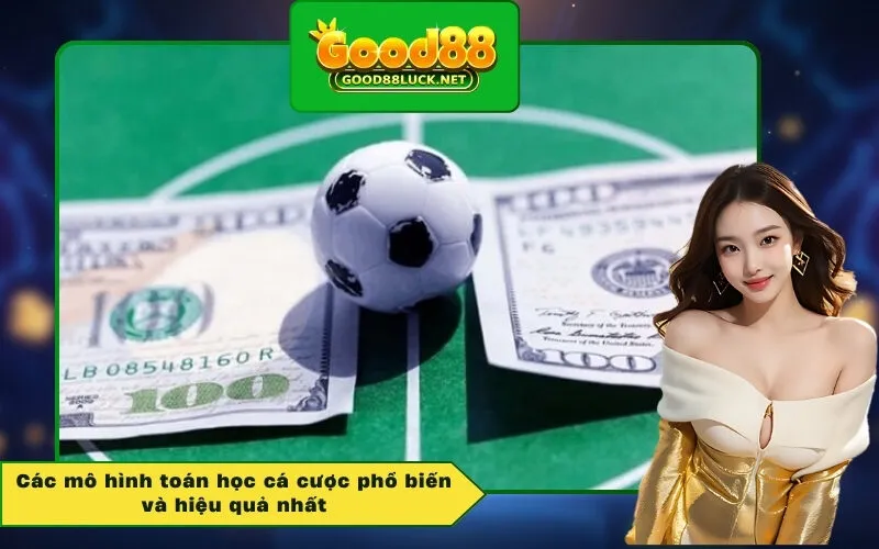 Các mô hình toán học cá cược phổ biến và hiệu quả nhất