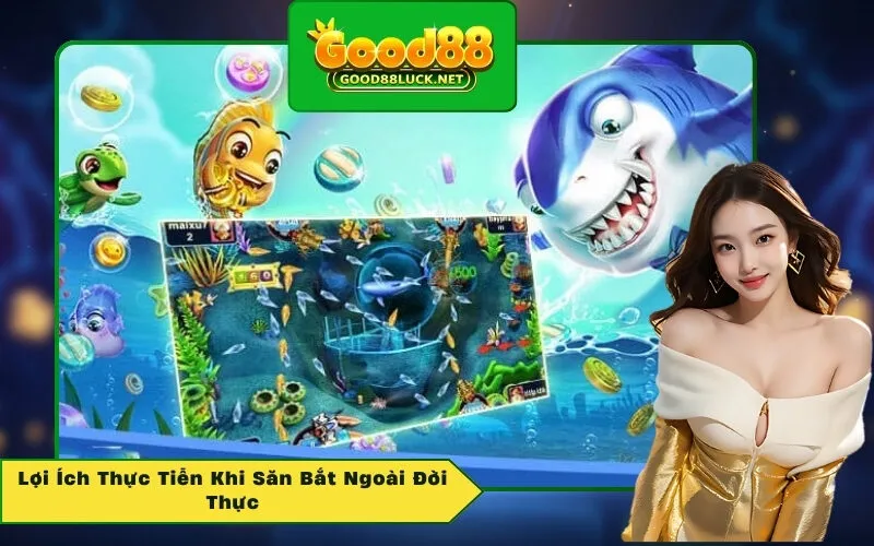 Lợi Ích Thực Tiễn Khi Săn Bắt Ngoài Đời Thực