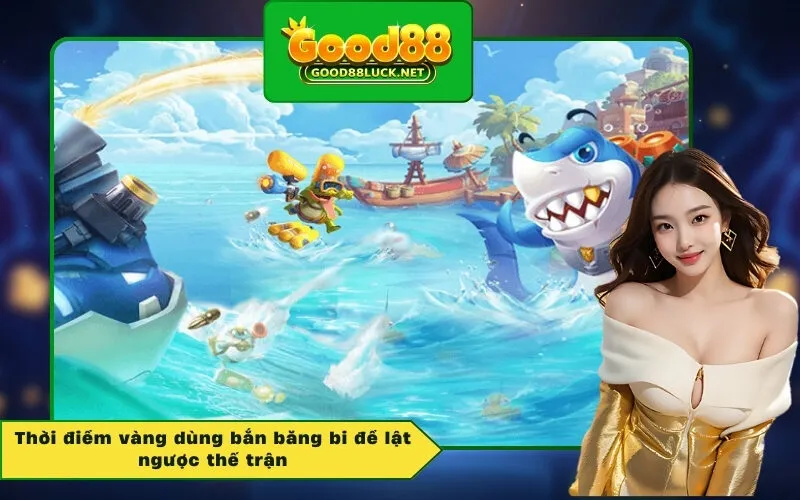 Thời điểm vàng dùng bắn băng bi để lật ngược thế trận