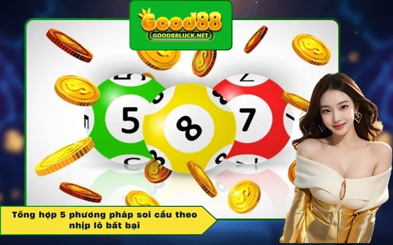 Tổng hợp 5 phương pháp soi cầu theo nhịp lô bất bại