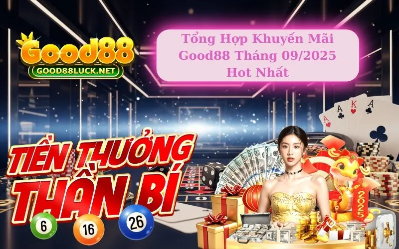 Tổng Hợp Khuyến Mãi Good88 Tháng 09/2025 Hot Nhất